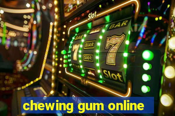 chewing gum online